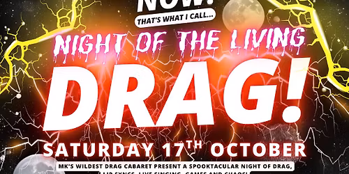 NOW! That's What I Call...Night Of The Living DRAG! Milton Keynes!