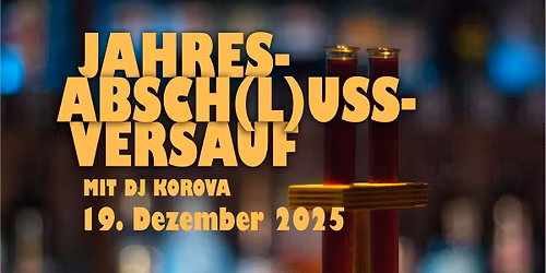 Jahresabsch(l)ussversauf mit DJ Korova
