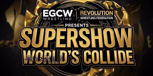 EGCW & Revolution Wrestling Federation Presents Supershow World's Collide
