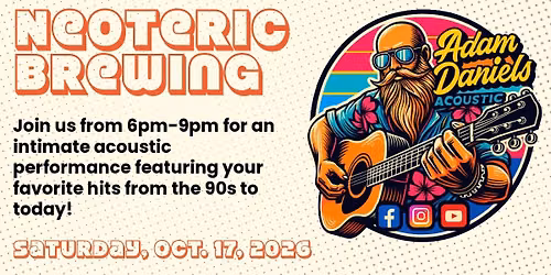 (10\/17) Adam Daniels LIVE @ Neoteric Brewing Co.