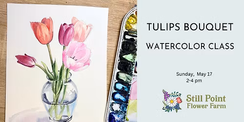 Tulips Bouquet Watercolor Class at Still Point Flower Farm