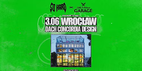 SO HARD x GARAGE: CONCORDIA ROOFTOP | Wroc\u0142aw 3.06