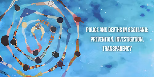 \u2018Police and Deaths in Scotland: Prevention, Investigation, Transparency\u2019