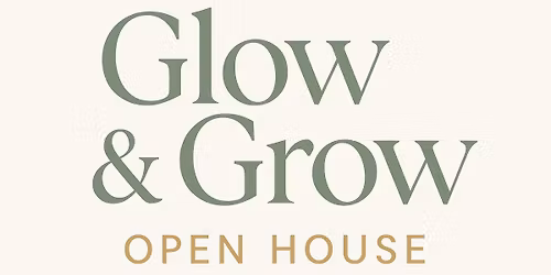 Glow and Grow Open House