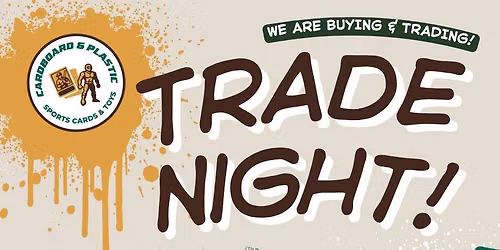 Trade Night @ Cardboard & Plastic