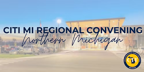 CITI Michigan Regional Convening: Northern Michigan