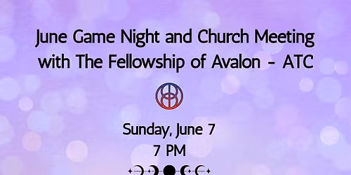June Game Night & Church Meeting with The Fellowship of Avalon - ATC