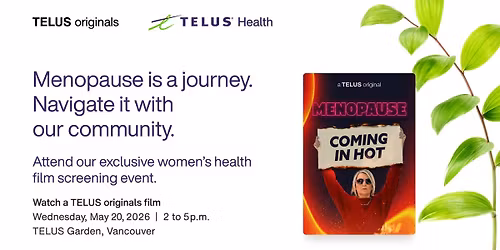Menopause: Coming in Hot | Exclusive Screening & Community Event with TELUS