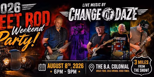 3RD ANNUAL STREET ROD WEEKEND PARTY - THE BIG ONE! LIVE MUSIC BY CHANGE OF DAZE