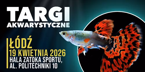 Targi Akwarystyczne \u0141\u00f3d\u017a - 19 kwietnia 2026r.