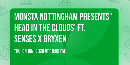 Monsta Nottingham Presents 'Head In The Clouds' FT. SENSES X BRYXEN