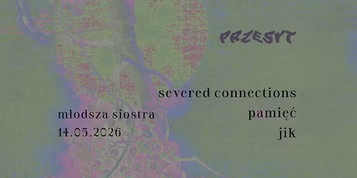 PRZESYT: Pami\u0119\u0107 \u2726 Severed Connections \u2726 jik