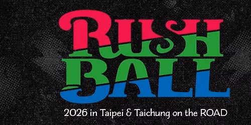 RUSH BALL 2026 in Taipei & Taichung on the ROAD