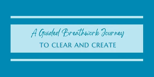 A Breathwork Journey to Clear and Create