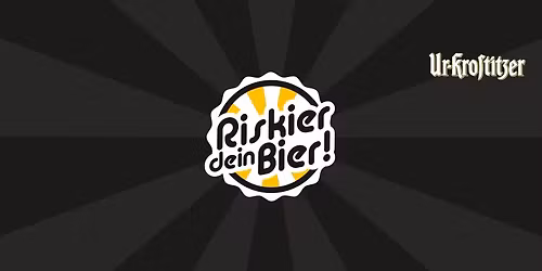 Riskier dein Bier!
