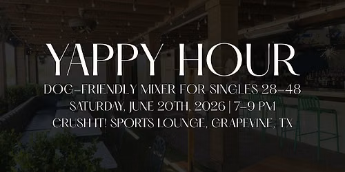 Yappy Hour | Dog-Friendly Mixer | For Singles 28-48 | Grapevine, TX