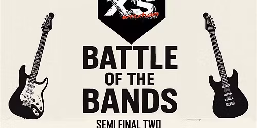 XS Wrexham Battle OF The Bands Semi Final 2 : Guest TBA