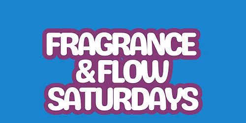 Fragrance & Flow Saturdays