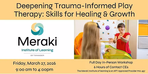 Deepening Trauma-Informed Play Therapy: Skills for Healing & Growth