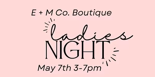 Fun & Fabulous Ladies Night at E + M Co. Boutique! \ud83d\udecd\ufe0f\u2728