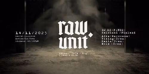 RAW UNIT \/ DJ RX (Finrg \/ HELSINKI) \/ SECRET LOCATION RAVE!
