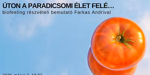 \u00daton a paradicsomi \u00e9let fel\u00e9\u2026 biofeeling r\u00e9szv\u00e9teli bemutat\u00f3 Farkas Andrival