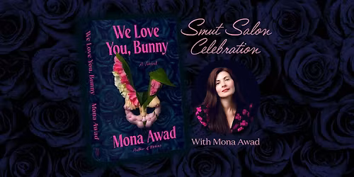 Smut Salon Celebration for We Love You, Bunny  with Mona Awad