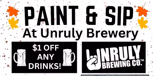 PAINT N' SIP AT UNRULY BREWING COMPANY