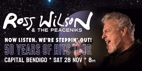 Ross Wilson & The Peaceniks: Now Listen! We\u2019re Steppin\u2019 Out! - 50 Years Of Hits Tour - Bendigo