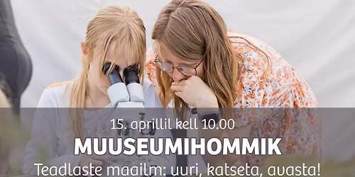 V\u00c4LJA M\u00dc\u00dcDUD! Koolivaheaja muuseumihommik \u201cTeadlaste maailm: uuri, katseta, avasta!"