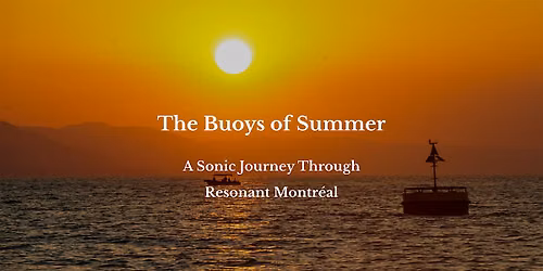 The Buoys of Summer: A Sonic Journey Through Resonant Montr\u00e9al
