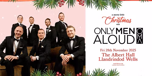 A Merry Little Christmas with Only Men Aloud at The Albert Hall, Llandrindod Wells