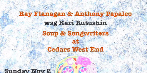 Soup & Songwriters: Ray Flanagan & Anthony Papaleo wsg Kari Rutushin