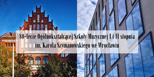 80-lecie Og\u00f3lnokszta\u0142c\u0105cej Szko\u0142y Muzycznej I i II stopnia im.Karola Szymanowskiego we Wroc\u0142awiu