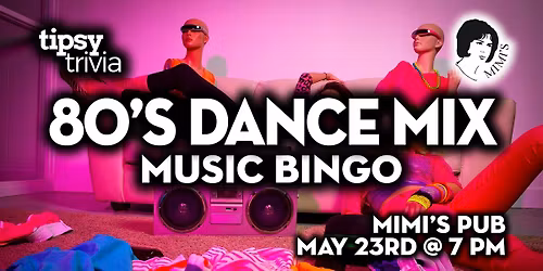 Edmonton: Mimi's Pub - 80's Dance Mix Music Bingo - May 23, 7pm