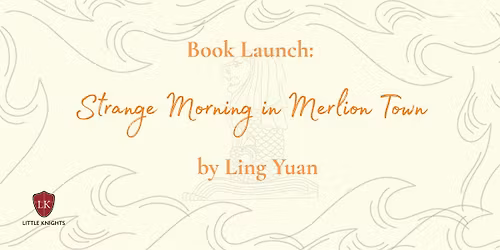 Book Launch: Strange Morning in Merlion Town (Ling Yuan)