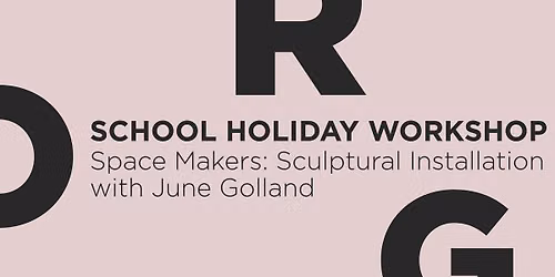 Space Makers - Sculptural Installation Workshop