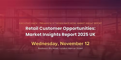 Retail Executive Lunch: Customer Opportunities - Market Insights Report