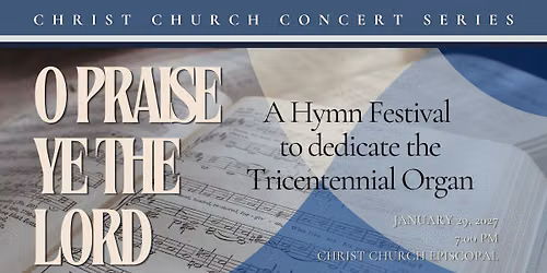 O Praise Ye the Lord: The Dedication of the Tricentennial Organ