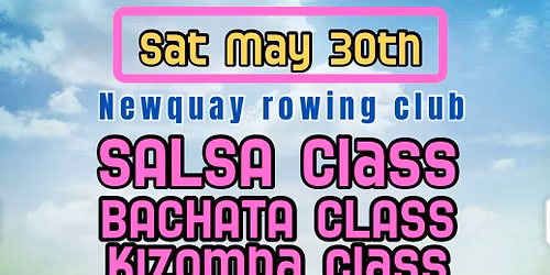 Sat 30th May Newquay Rowing club salsa bachata & Kizomba classes