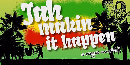 Jah Makin It Happen - A Reggae Musical (Northampton)