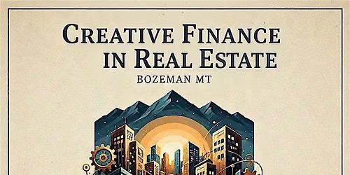 Creative Finance in Montana Real Estate - Deal Review and Networking