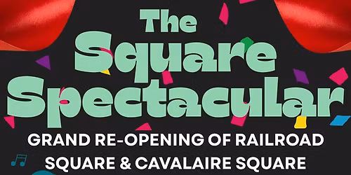 The Square Spectacular: Grand Re-Opening of Railroad Square & Cavalaire Square