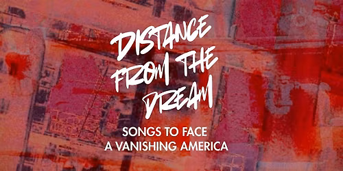 DISTANCE FROM THE DREAM: Songs to Face a Vanishing America