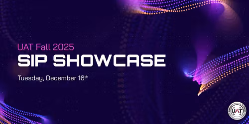 UAT Fall 2025 Student Innovation Project (SIP) Showcase