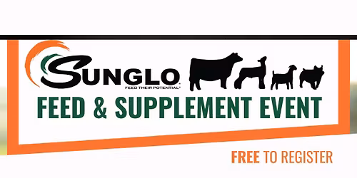 SunGlo Feed and Supplement Event: FREE Registration