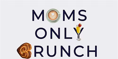 Moms Only Brunch
