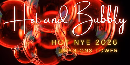 HOT NYE @ Regions Tower Presents HOT & BUBBLY 2026!!!!