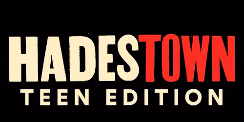 HADESTOWN TEEN -  SHOW 3 (CAST B)