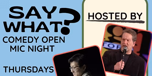 Say What? Comedy Open Mic